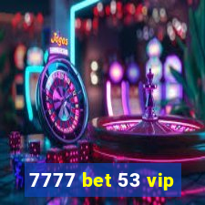 7777 bet 53 vip